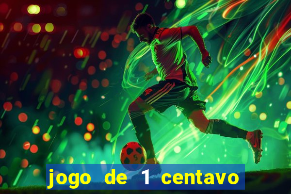 jogo de 1 centavo no esporte da sorte